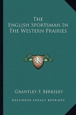 The English Sportsman in the Western Prairies