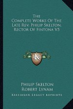 The Complete Works of the Late REV. Philip Skelton, Rector of Fintona V5