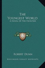 The Youngest World: A Novel of the Frontier