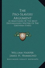 The Pro-Slavery Argument: As Maintained by the Most Distinguished Writers of the Southern States