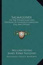 Salmagundi: Or the Whimwhams and Opinions of Launcelot Langstaff, Esq. and Others
