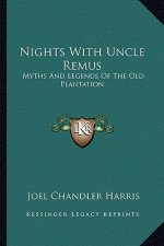 Nights with Uncle Remus: Myths and Legends of the Old Plantation