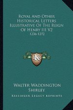 Royal and Other Historical Letters Illustrative of the Reign of Henry III V2: 1236-1272