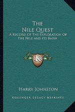 The Nile Quest: A Record of the Exploration of the Nile and Its Basin