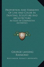 Proportion and Harmony of Line and Color in Painting, Sculpture and Architecture: An Essay in Comparative Aesthetics
