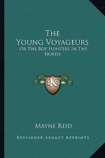 The Young Voyageurs: Or the Boy Hunters in the North