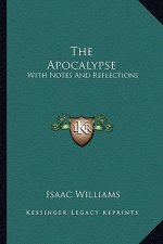 The Apocalypse: With Notes and Reflections