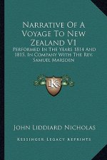 Narrative of a Voyage to New Zealand V1: Performed in the Years 1814 and 1815, in Company with the REV. Samuel Marsden