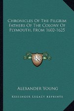 Chronicles Of The Pilgrim Fathers Of The Colony Of Plymouth, From 1602-1625