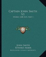 Captain John Smith V1: Works, 1608-1631, Part 1