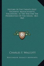 History of the Twenty-First Regiment, Massachusetts Volunteers, in the War for the Preservation of the Union, 1861-1865
