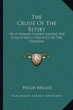 The Cruise of the Betsey: Or a Summer Ramble Among the Fossiliferous Deposits of the Hebrides