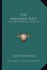 The Millenial Rest: Or the World as It Will Be