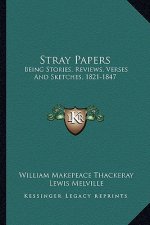 Stray Papers: Being Stories, Reviews, Verses and Sketches, 1821-1847