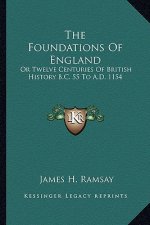 The Foundations Of England: Or Twelve Centuries Of British History B.C. 55 To A.D. 1154
