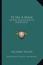 Te Ika a Maui: Or New Zealand and Its Inhabitants