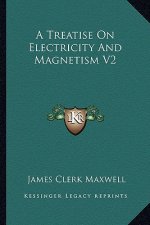 A Treatise on Electricity and Magnetism V2
