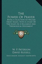 The Power of Prayer: Being a Selection of Walker Trust Essays, with a Study of the Essays as a Religious and Theological Document