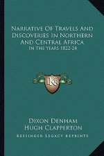 Narrative of Travels and Discoveries in Northern and Central Africa: In the Years 1822-24