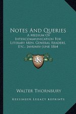 Notes and Queries: A Medium of Intercommunication for Literary Men, General Readers, Etc.; January-June 1864