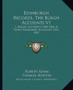 Edinburgh Records, the Burgh Accounts V1: I, Bailies' Accounts 1544-1566; II, Town Treasurers' Accounts 1552-1567
