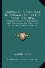 Journal of a Residence in Norway During the Years 1834-1836: Made with a View to Inquire Into the Moral and Political Economy of That Country