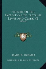 History Of The Expedition Of Captains Lewis And Clark V2: 1804-06