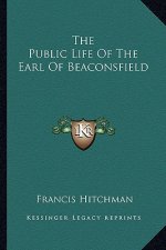 The Public Life of the Earl of Beaconsfield