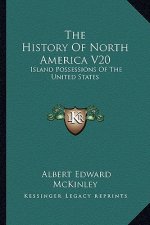 The History Of North America V20: Island Possessions Of The United States