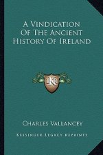 A Vindication Of The Ancient History Of Ireland
