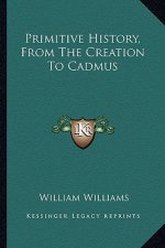 Primitive History, From The Creation To Cadmus