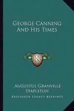 George Canning and His Times