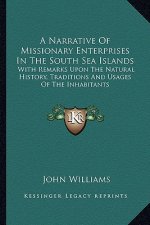 A Narrative Of Missionary Enterprises In The South Sea Islands: With Remarks Upon The Natural History, Traditions And Usages Of The Inhabitants