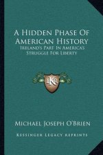 A Hidden Phase Of American History: Ireland's Part In America's Struggle For Liberty