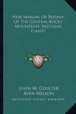 New Manual of Botany of the Central Rocky Mountains; Vascular Plants