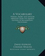 A Vocabulary: Persian, Arabic and English, Abridged from the Quarto Edition of Richardson's Dictionary