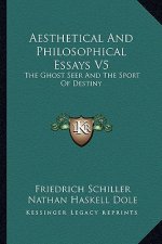 Aesthetical and Philosophical Essays V5: The Ghost Seer and the Sport of Destiny