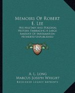 Memoirs of Robert E. Lee: His Military and Personal History, Embracing a Large Amount of Information Hitherto Unpublished