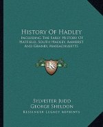 History Of Hadley: Including The Early History Of Hatfield, South Hadley, Amherst And Granby, Massachusetts