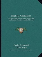 Practical Aeronautics: An Understandable Presentation of Interesting and Essential Facts in Aeronautical Science