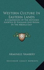 Western Culture in Eastern Lands: A Comparison of the Methods Adopted by England and Russia in the Middle East