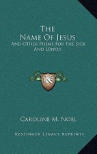 The Name of Jesus: And Other Poems for the Sick and Lonely
