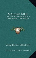 Malcom Kirk: A Tale of Moral Heroism in Overcoming the World