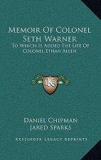 Memoir of Colonel Seth Warner: To Which Is Added the Life of Colonel Ethan Allen