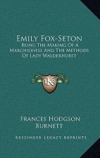 Emily Fox-Seton: Being the Making of a Marchioness and the Methods of Lady Walderhurst