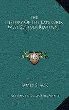The History of the Late 63rd, West Suffolk, Regiment