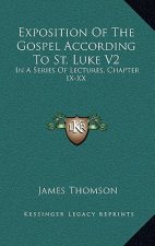 Exposition of the Gospel According to St. Luke V2: In a Series of Lectures, Chapter IX-XX