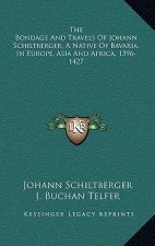 The Bondage and Travels of Johann Schiltberger, a Native of Bavaria, in Europe, Asia and Africa, 1396-1427