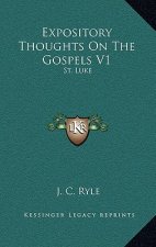 Expository Thoughts on the Gospels V1: St. Luke