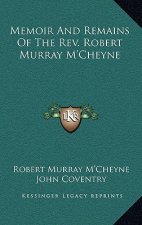 Memoir and Remains of the REV. Robert Murray M'Cheyne